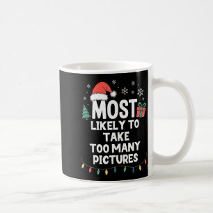 Most Likely To Take Too Many Ctures Christmas Funn Coffee Mug