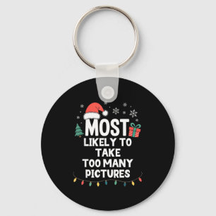 Most Likely To Take Too Many Ctures Christmas Funn Keychain