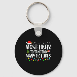 Most Likely To Take Too Many Ctures Christmas  Keychain