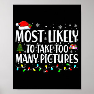 Most Likely To Take Too Many Ctures Christmas  Poster