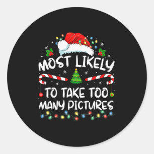 Most Likely To Take Too Many Ctures Funny Family C Classic Round Sticker