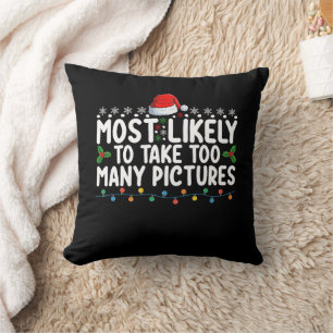 Most Likely To Take Too Many Pictures Christmas Ho Throw Pillow