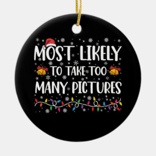 Most Likely To Take Too Many Pictures Family Xmas Ceramic Ornament
