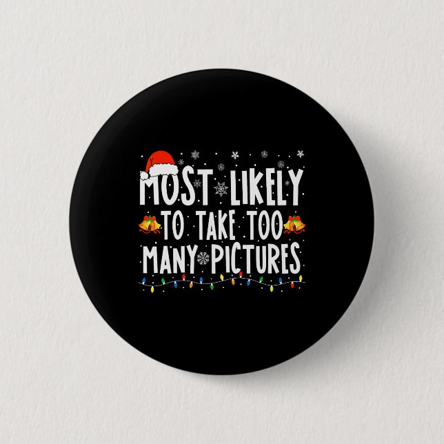 Most Likely To Take Too Many Pictures Fun Christma 2 Inch Round Button (Front)