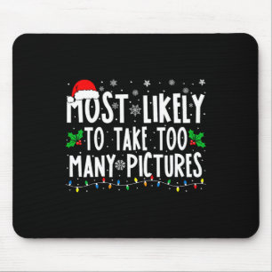 Most Likely To Take Too Many Pictures Fun Christma Mouse Pad