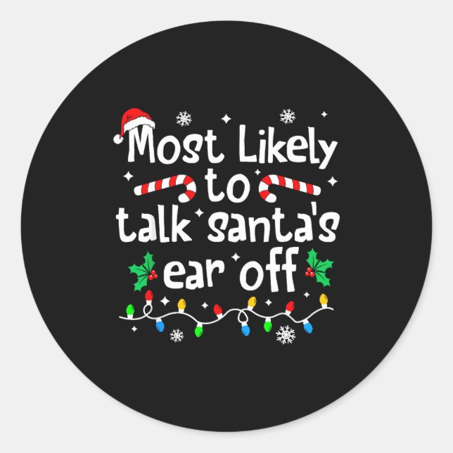 Most Likely To Talk Santa's Ear Off C-hristmas Mat Classic Round Sticker (Front)