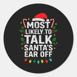 Most Likely To Talk Santa's Ear Off Christmas Sant Classic Round Sticker