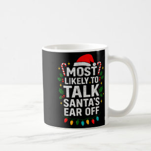 Most Likely To Talk Santa's Ear Off Christmas Sant Coffee Mug