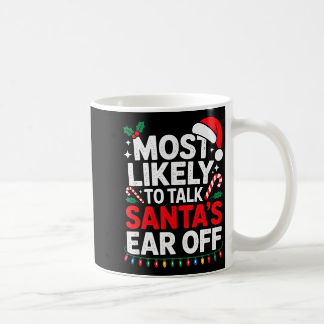 Most Likely To Talk Santa's Ear Off Christmas Sant Coffee Mug (Right)