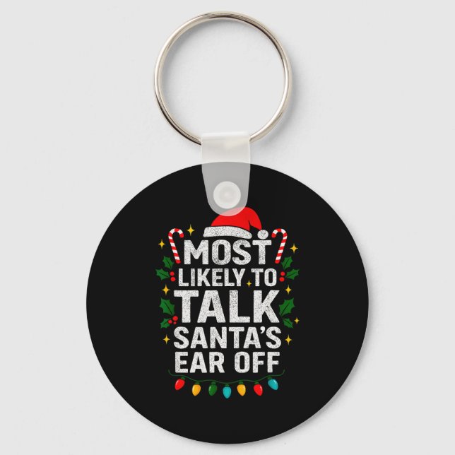 Most Likely To Talk Santa's Ear Off Christmas Sant Keychain (Front)