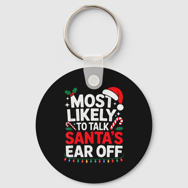Most Likely To Talk Santa's Ear Off Christmas Sant Keychain (Front)