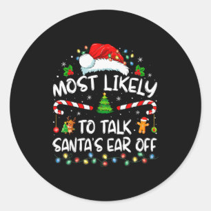 Most Likely To Talk Santa's Ear Off Family Christm Classic Round Sticker