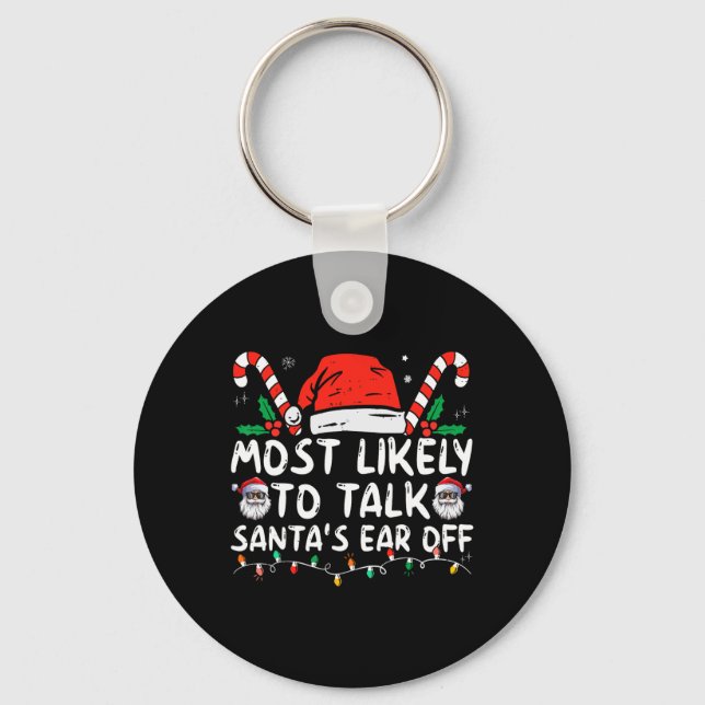 Most Likely To Talk Santa's Ear Off Family Christm Keychain (Front)
