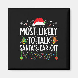 Most Likely To Talk Santa's Ear Off Family Christm Magnet