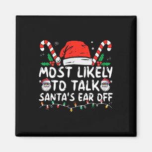 Most Likely To Talk Santa's Ear Off Family Christm Magnet