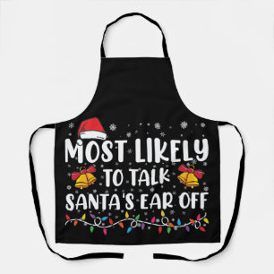Most Likely To Talk Santas Ear Off Family Xmas Apron