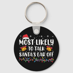 Most Likely To Talk Santas Ear Off Family Xmas Keychain