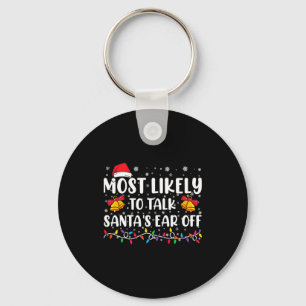 Most Likely To Talk Santas Ear Off Family Xmas  Keychain