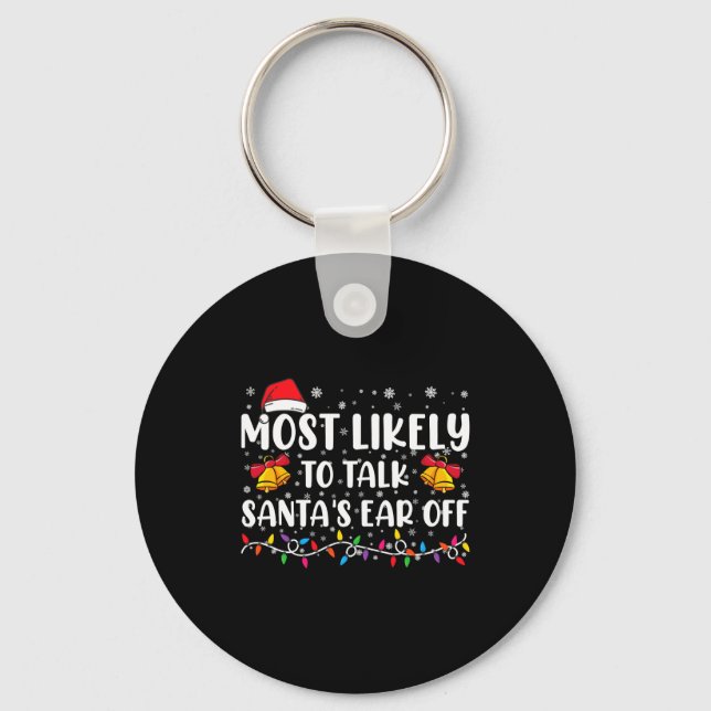 Most Likely To Talk Santas Ear Off Family Xmas  Keychain (Front)
