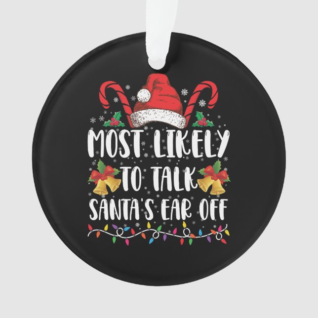 Most Likely To Talk Santa's Ear Off Family Xmas Ornament (Front)