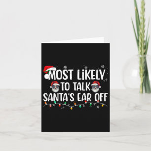 Most Likely To Talk Santa's Ear Off Funny Family C Card