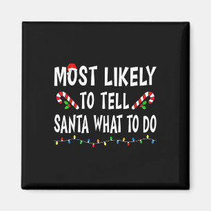 Most Likely To Tell Santa What To Do Funny Family Magnet
