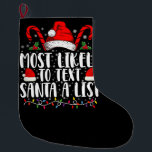 Most Likely To Text Santa A List Matching Christma Large Christmas Stocking<br><div class="desc">Most Likely To Text Santa A List Matching Christmas</div>