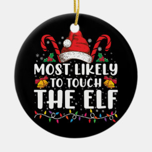 Most Likely To Touch The Elf Christmas Family Ceramic Ornament