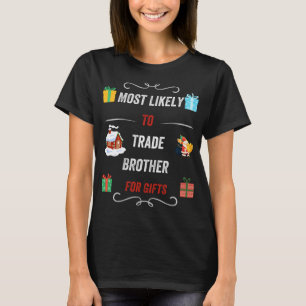 Most Likely To Trade Brother For Christmas Gifts F T-Shirt