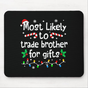 Most Likely To Trade Brother For Christmas Matchin Mouse Pad