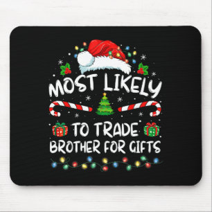 Most Likely To Trade Brother For Family Christmas  Mouse Pad