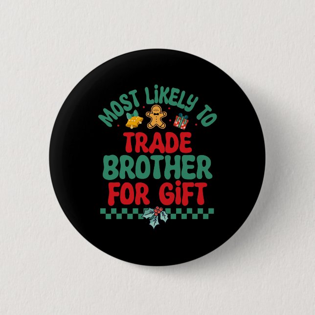 Most Likely To Trade Brother For Gift Christmas Pa 2 Inch Round Button (Front)