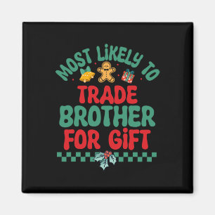 Most Likely To Trade Brother For Gift Christmas Pa Magnet