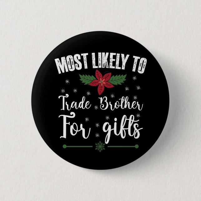 Most Likely To Trade Brother For Gifts Christmas 2 Inch Round Button (Front)