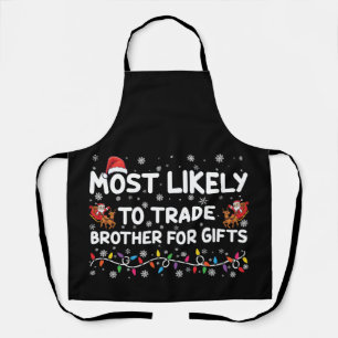 Most Likely To Trade Brother For Gifts Christmas Apron