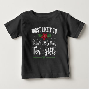 Most Likely To Trade Brother For Gifts Christmas Baby T-Shirt