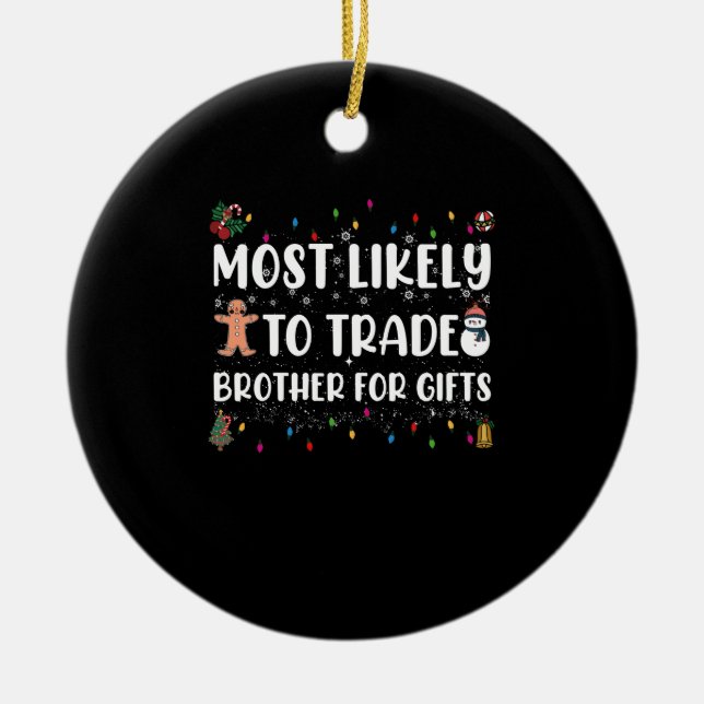 Most Likely To Trade Brother For Gifts Christmas Ceramic Ornament (Front)