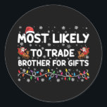 Most Likely To Trade Brother For Gifts Christmas Classic Round Sticker<br><div class="desc">Most Likely To Trade Brother For Gifts Family Christmas</div>