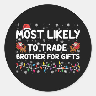 Most Likely To Trade Brother For Gifts Christmas Classic Round Sticker