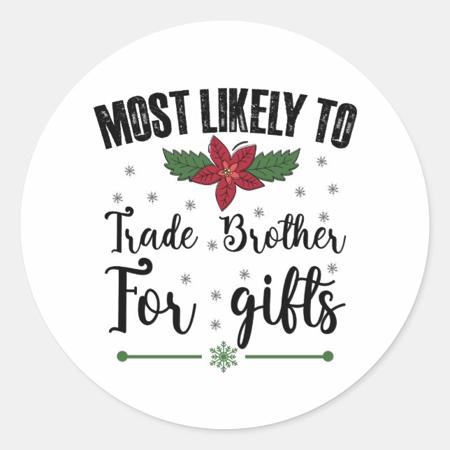 Most Likely To Trade Brother For Gifts Christmas Classic Round Sticker (Front)