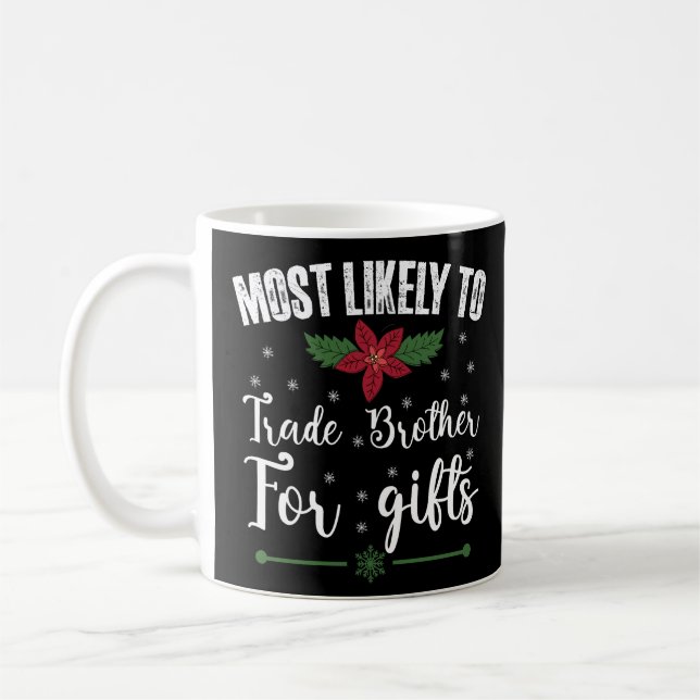 Most Likely To Trade Brother For Gifts Christmas Coffee Mug (Left)