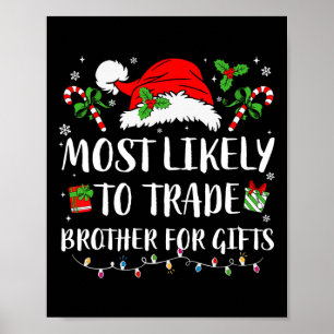 Most Likely To Trade Brother For Gifts Christmas F Poster