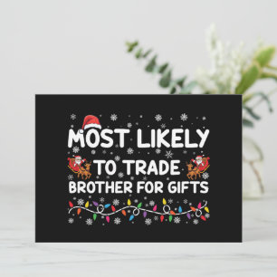 Most Likely To Trade Brother For Gifts Christmas Invitation