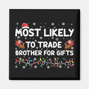 Most Likely To Trade Brother For Gifts Christmas Magnet