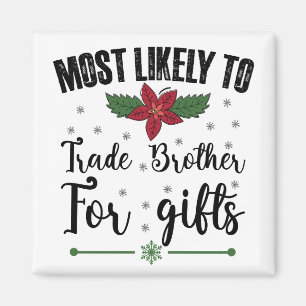 Most Likely To Trade Brother For Gifts Christmas Magnet