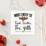 Most Likely To Trade Brother For Gifts Christmas Napkin<br><div class="desc">Most Likely To Trade Brother For Gifts Christmas</div>