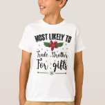 Most Likely To Trade Brother For Gifts Christmas T-Shirt<br><div class="desc">Most Likely To Trade Brother For Gifts Christmas</div>
