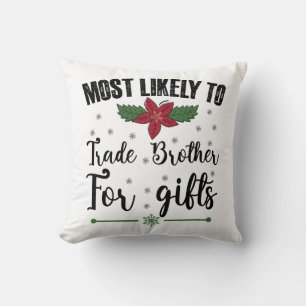 Most Likely To Trade Brother For Gifts Christmas Throw Pillow