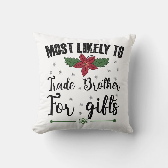 Most Likely To Trade Brother For Gifts Christmas Throw Pillow (Front)