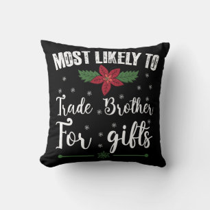 Most Likely To Trade Brother For Gifts Christmas Throw Pillow